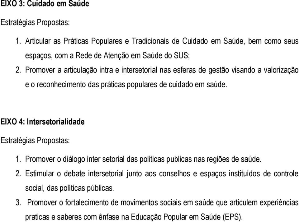 EIXO 4: Intersetorialidade 1. Promover o diálogo inter setorial das politicas publicas nas regiões de saúde. 2.