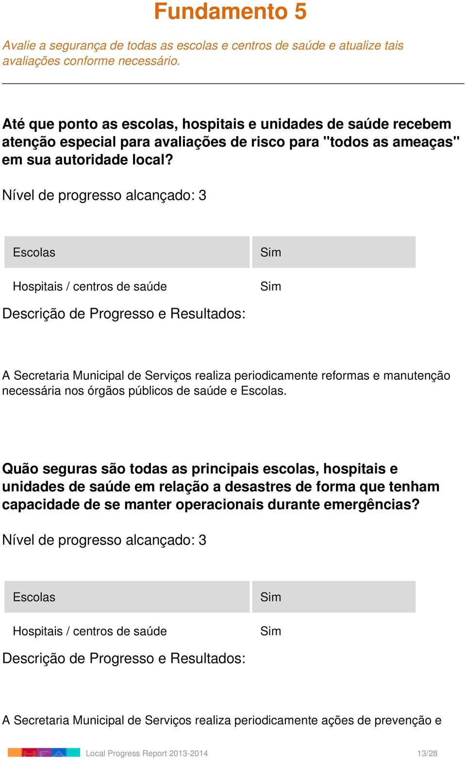 Escolas Hospitais / centros de saúde A Secretaria Municipal de Serviços realiza periodicamente reformas e manutenção necessária nos órgãos públicos de saúde e Escolas.