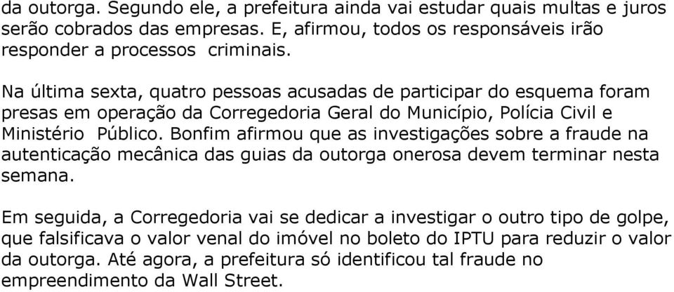 Bonfim afirmou que as investigações sobre a fraude na autenticação mecânica das guias da outorga onerosa devem terminar nesta semana.