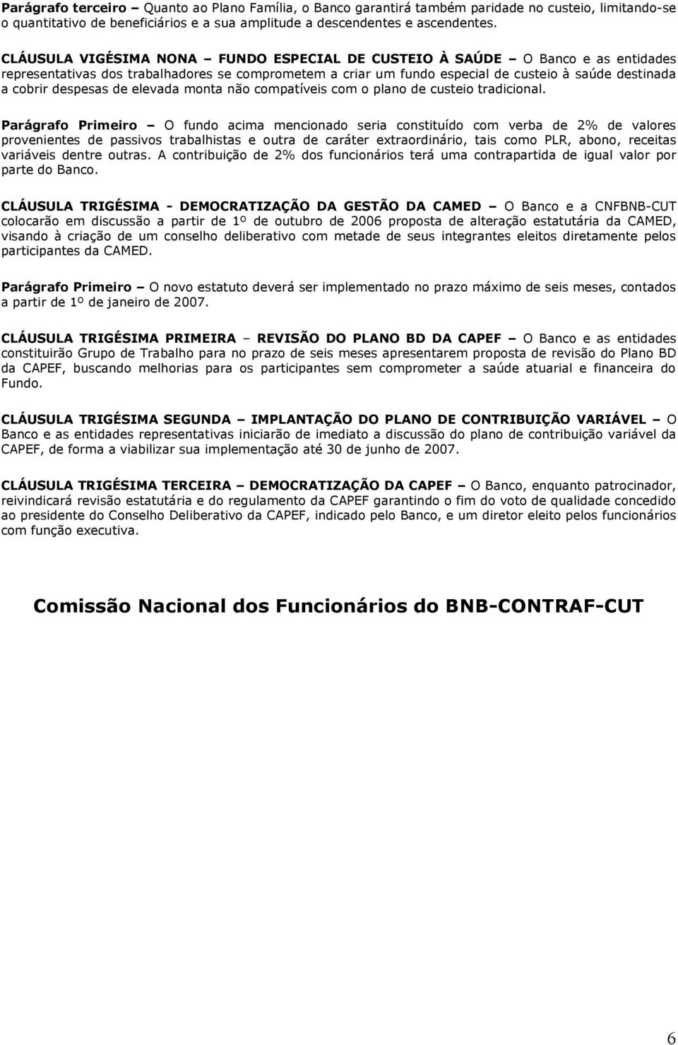 despesas de elevada monta não compatíveis com o plano de custeio tradicional.