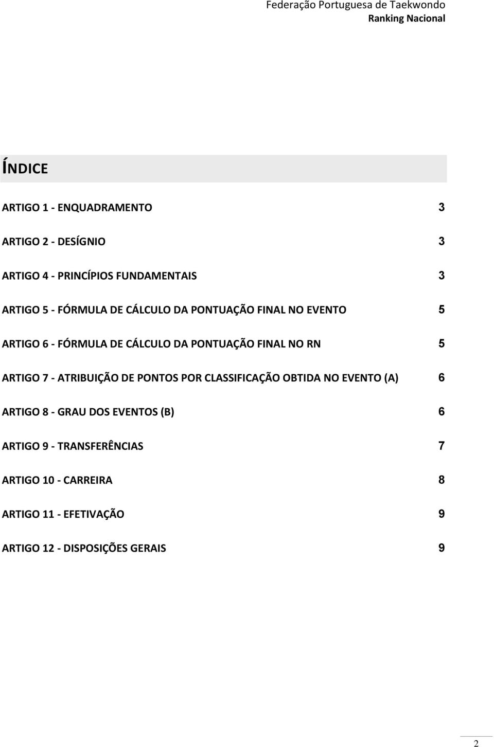 ARTIGO 7 - ATRIBUIÇÃO DE PONTOS POR CLASSIFICAÇÃO OBTIDA NO EVENTO (A) 6 ARTIGO 8 - GRAU DOS EVENTOS (B) 6