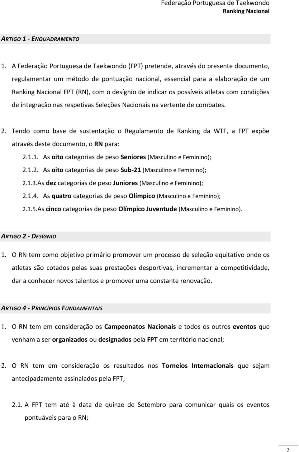 os possíveis atletas com condições de integração nas respetivas Seleções Nacionais na vertente de combates. 2.