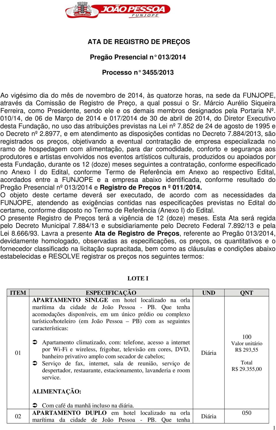 010/14, de 06 de Março de 2014 e 017/2014 de 30 de abril de 2014, do Diretor Executivo desta Fundação, no uso das atribuições previstas na Lei nº 7.852 de 24 de agosto de 1995 e o Decreto nº 2.