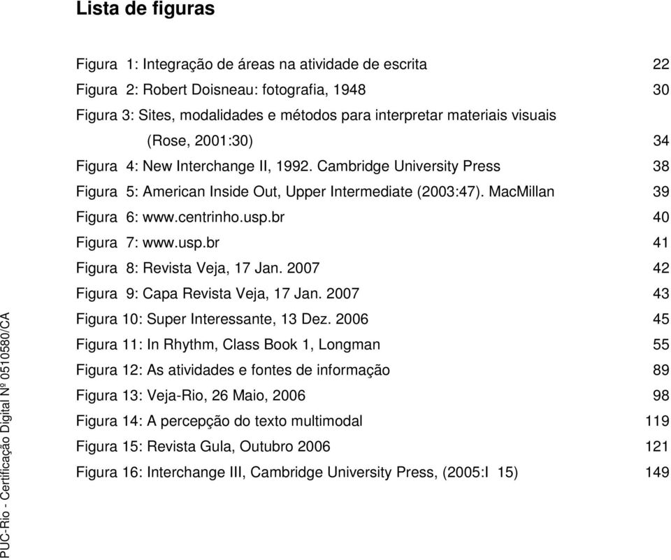 br 40 Figura 7: www.usp.br 41 Figura 8: Revista Veja, 17 Jan. 2007 42 Figura 9: Capa Revista Veja, 17 Jan. 2007 43 Figura 10: Super Interessante, 13 Dez.