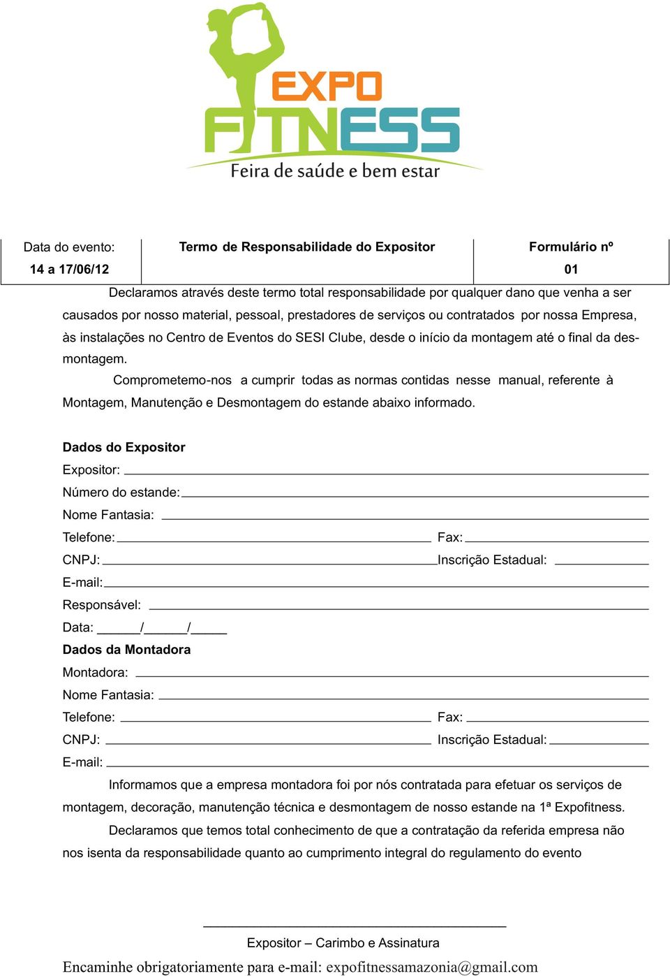 Comprometemo-nos a cumprir todas as normas contidas nesse manual, referente à Montagem, Manutenção e Desmontagem do estande abaixo informado.