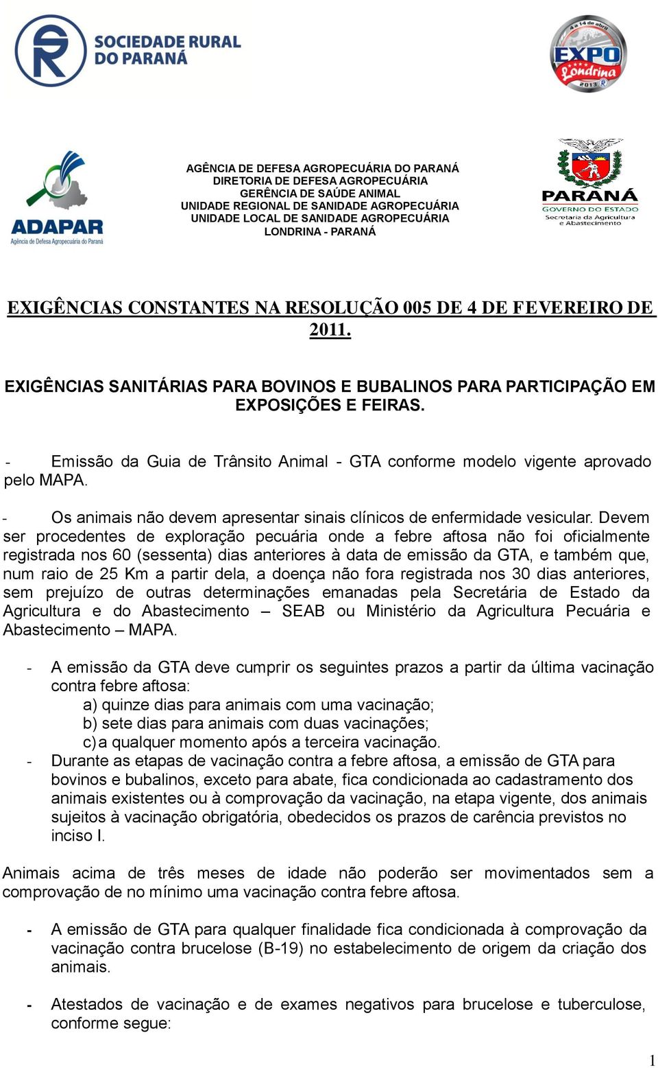 - Os animais não devem apresentar sinais clínicos de enfermidade vesicular.