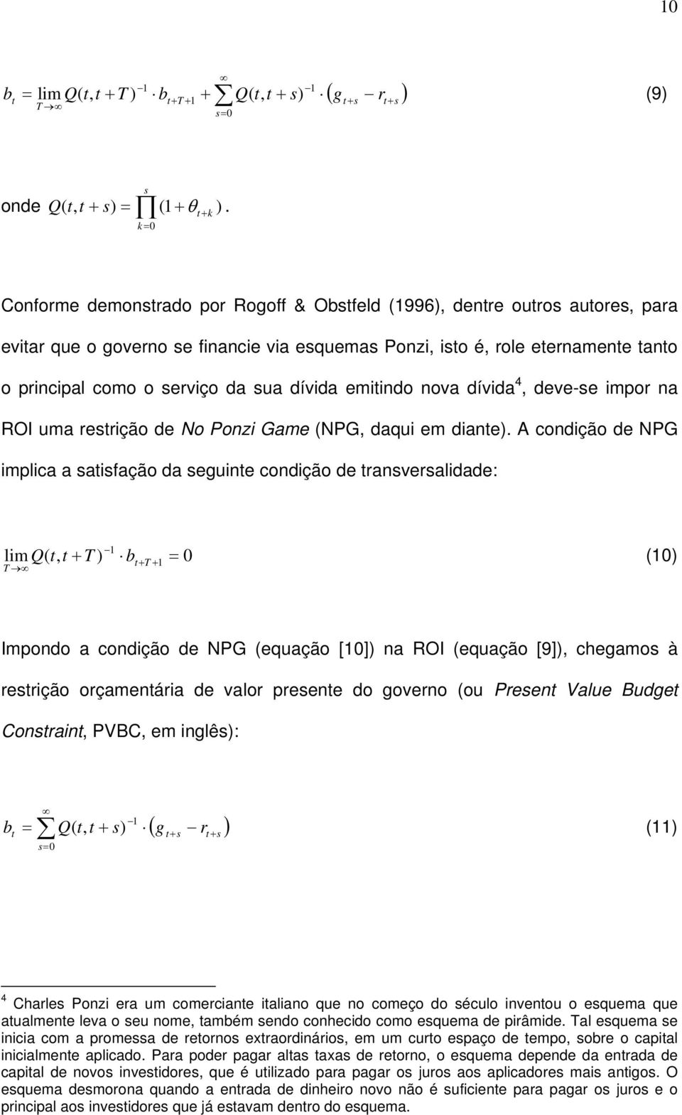 dívida emiindo nova dívida 4, deve-se impor na ROI uma resrição de No Ponzi Game (NPG, daqui em diane).