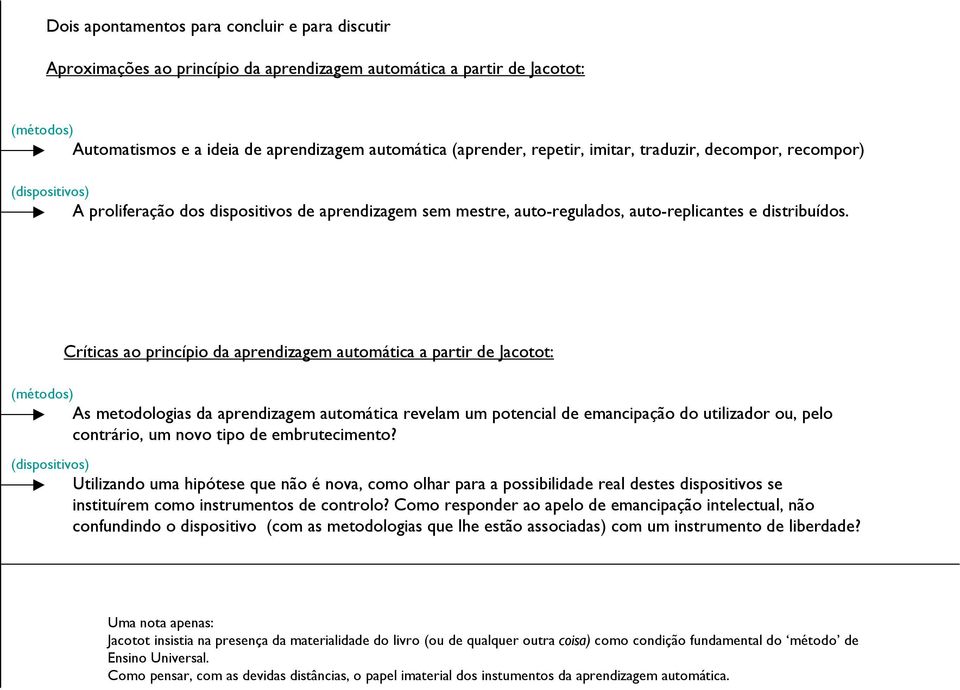 Críticas ao princípio da aprendizagem automática a partir de Jacotot: (métodos) As metodologias da aprendizagem automática revelam um potencial de emancipação do utilizador ou, pelo contrário, um