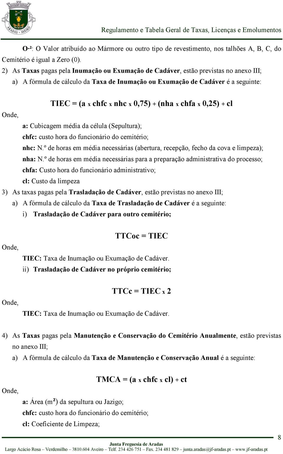 (nha x chfa x 0,25) + cl a: Cubicagem média da célula (Sepultura); chfc: custo hora do funcionário do cemitério; nhc: N.