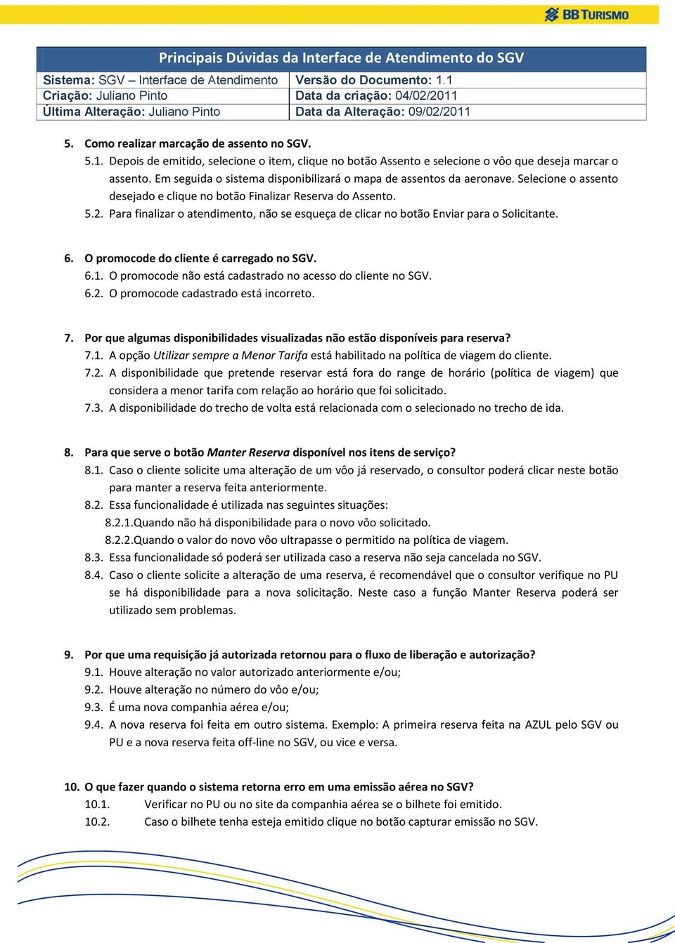 Para finalizar o atendimento, não se esqueça de clicar no botão Enviar para o Solicitante. 6. O promocode do cliente é carregado no SGV. 6.1.