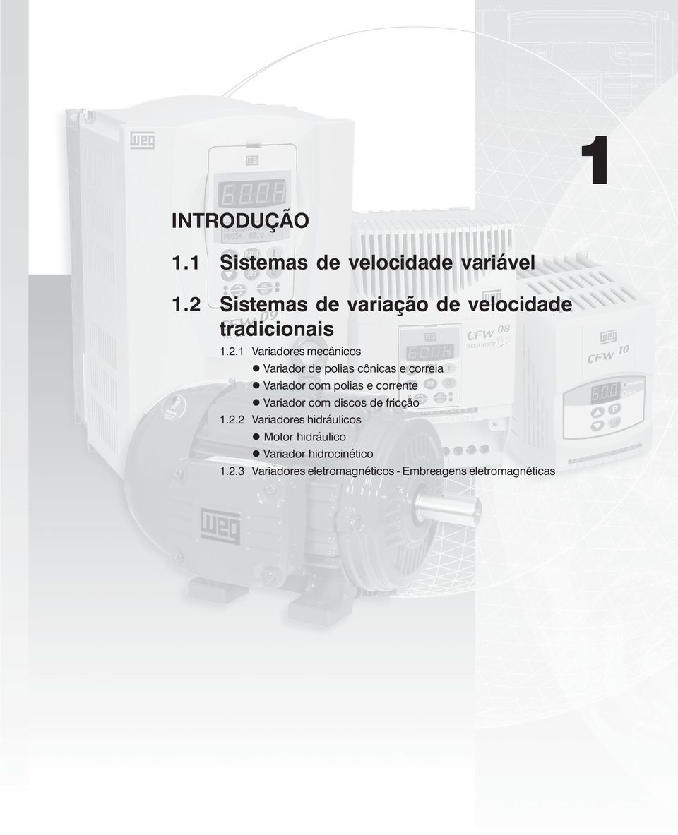 polias cônicas e correia Variador com polias e corrente Variador com discos de fricção 1.