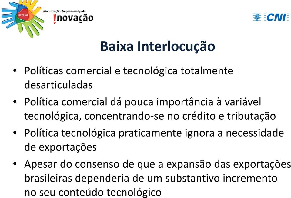 Política tecnológica praticamente ignora a necessidade de exportações Apesar do consenso de que