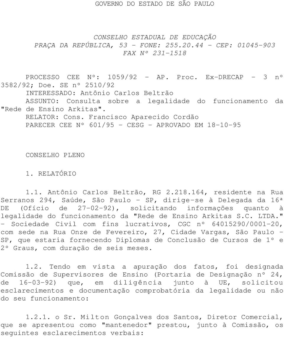 Francisco Aparecido Cordão PARECER CEE Nº 601/95 - CESG - APROVADO EM 18-10-95 CONSELHO PLENO 1. RELATÓRIO 1.1. Antônio Carlos Beltrão, RG 2.218.