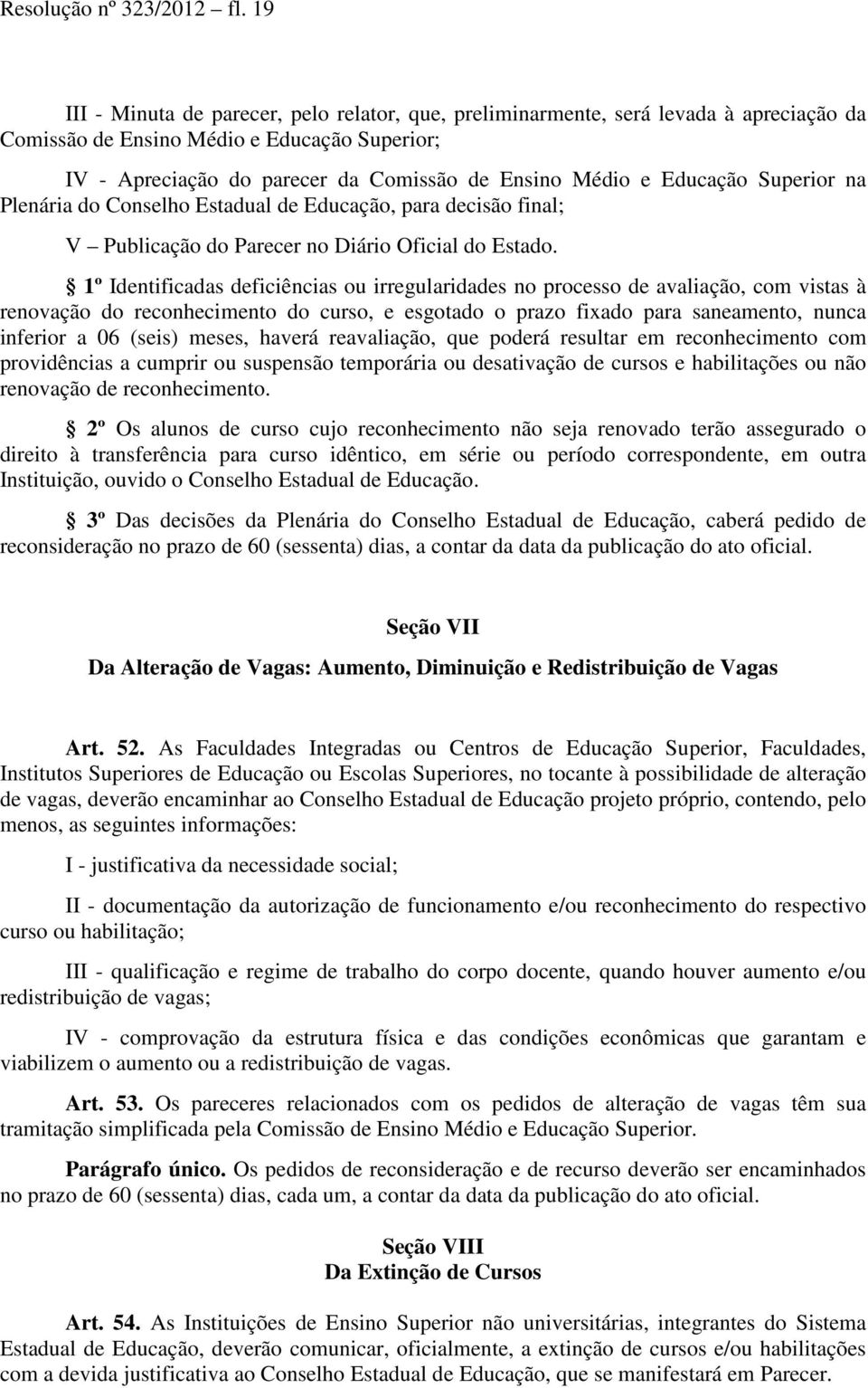 Educação Superior na Plenária do Conselho Estadual de Educação, para decisão final; V Publicação do Parecer no Diário Oficial do Estado.