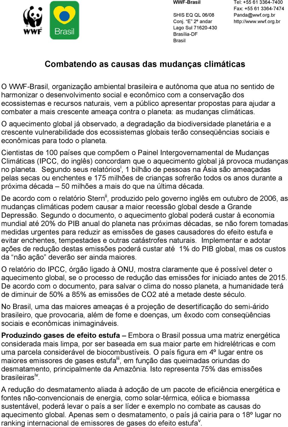 br Combatendo as causas das mudanças climáticas O WWF-Brasil, organização ambiental brasileira e autônoma que atua no sentido de harmonizar o desenvolvimento social e econômico com a conservação dos