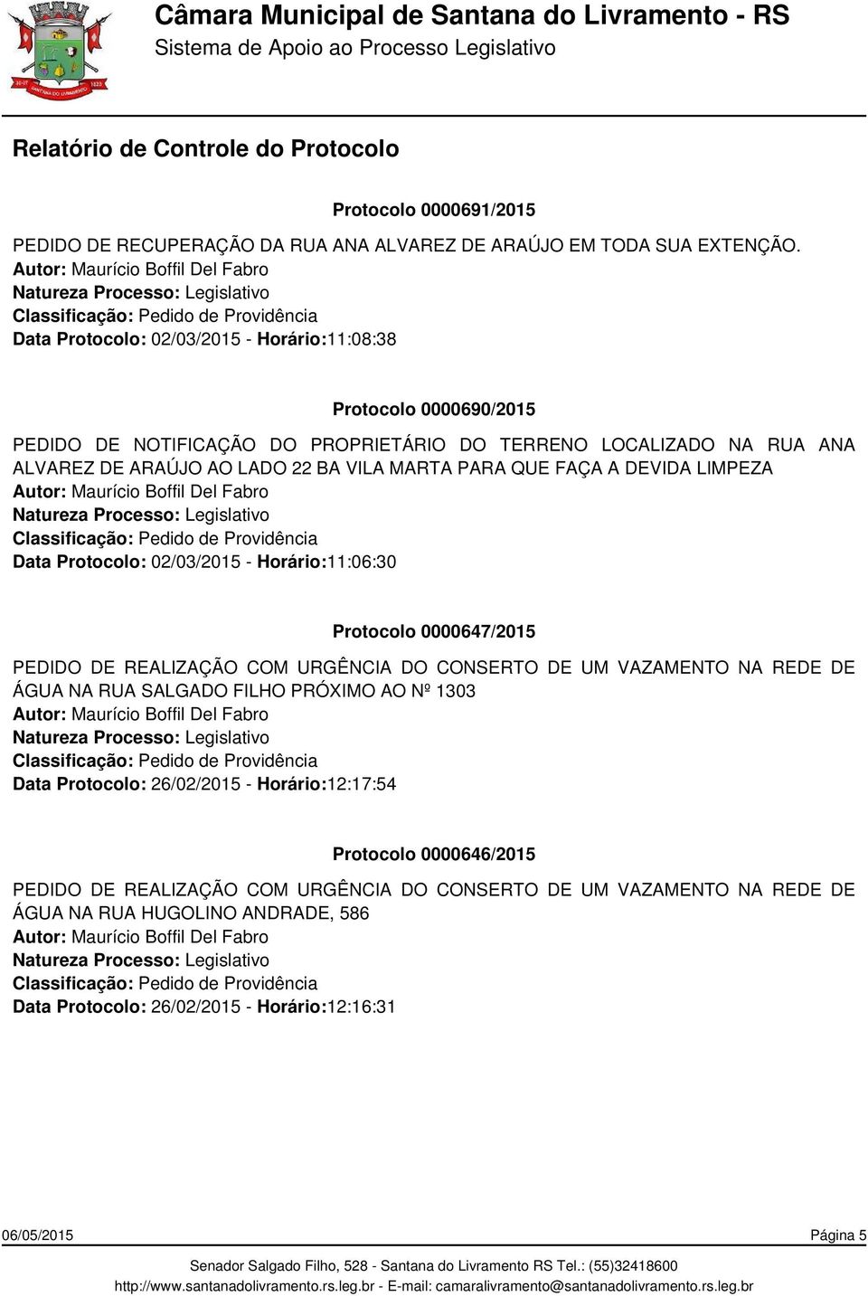 DE ARAÚJO AO LADO 22 BA VILA MARTA PARA QUE FAÇA A DEVIDA LIMPEZA Data Protocolo: 02/03/2015 - Horário:11:06:30 Protocolo 0000647/2015 ÁGUA NA RUA