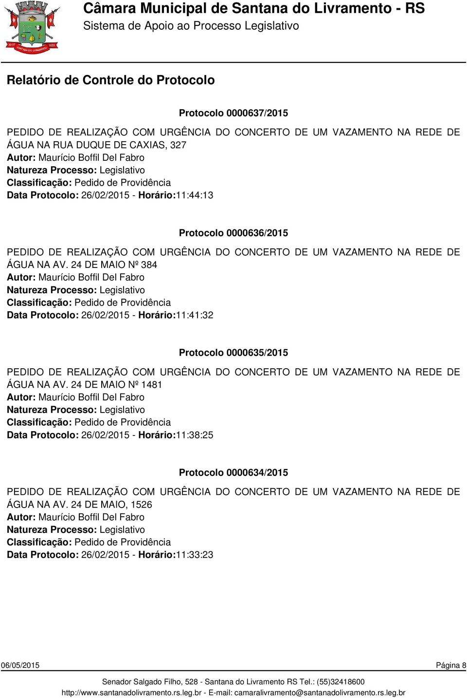 24 DE MAIO Nº 384 Data Protocolo: 26/02/2015 - Horário:11:41:32 Protocolo 0000635/2015 PEDIDO DE REALIZAÇÃO COM URGÊNCIA DO CONCERTO DE UM VAZAMENTO NA REDE DE ÁGUA NA AV.