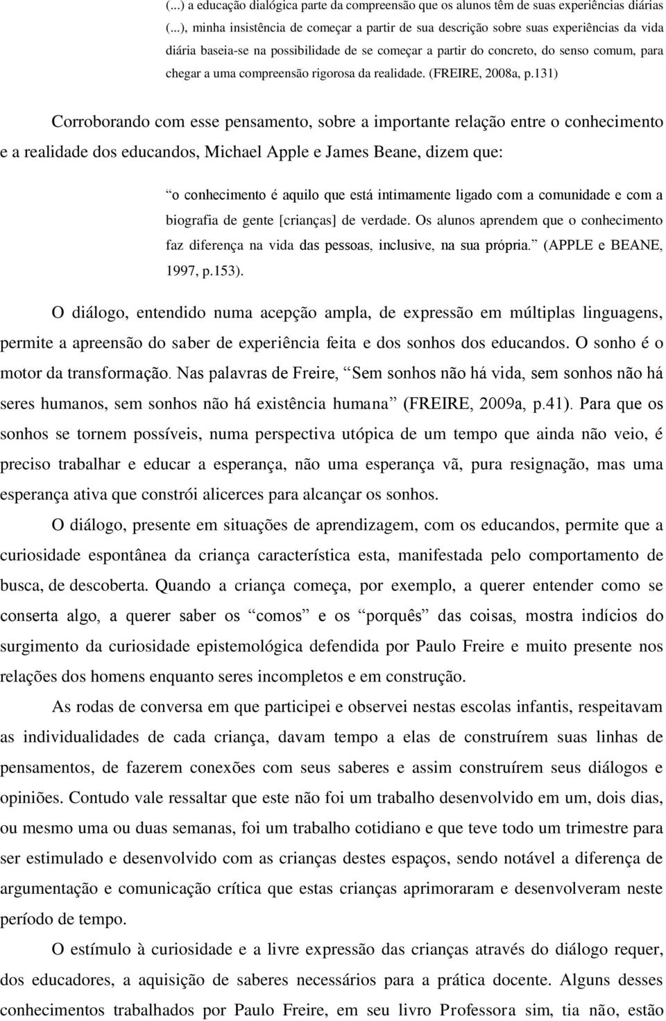 compreensão rigorosa da realidade. (FREIRE, 2008a, p.