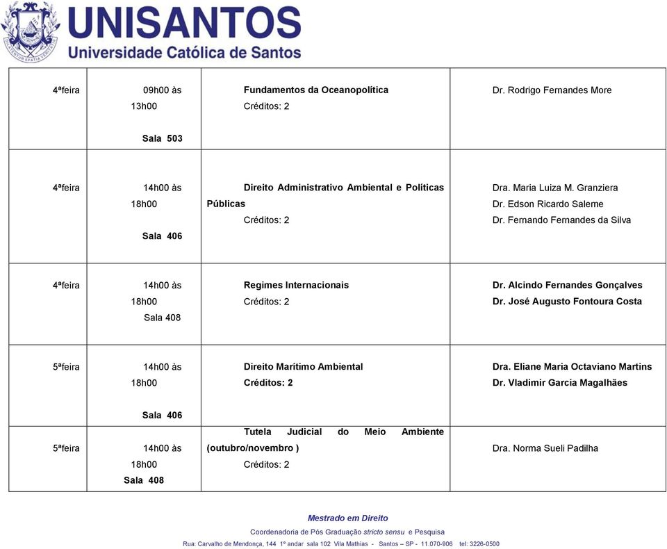 Alcindo Fernandes Gonçalves Dr. José Augusto Fontoura Costa Sala 408 Direito Marítimo Ambiental Dra.