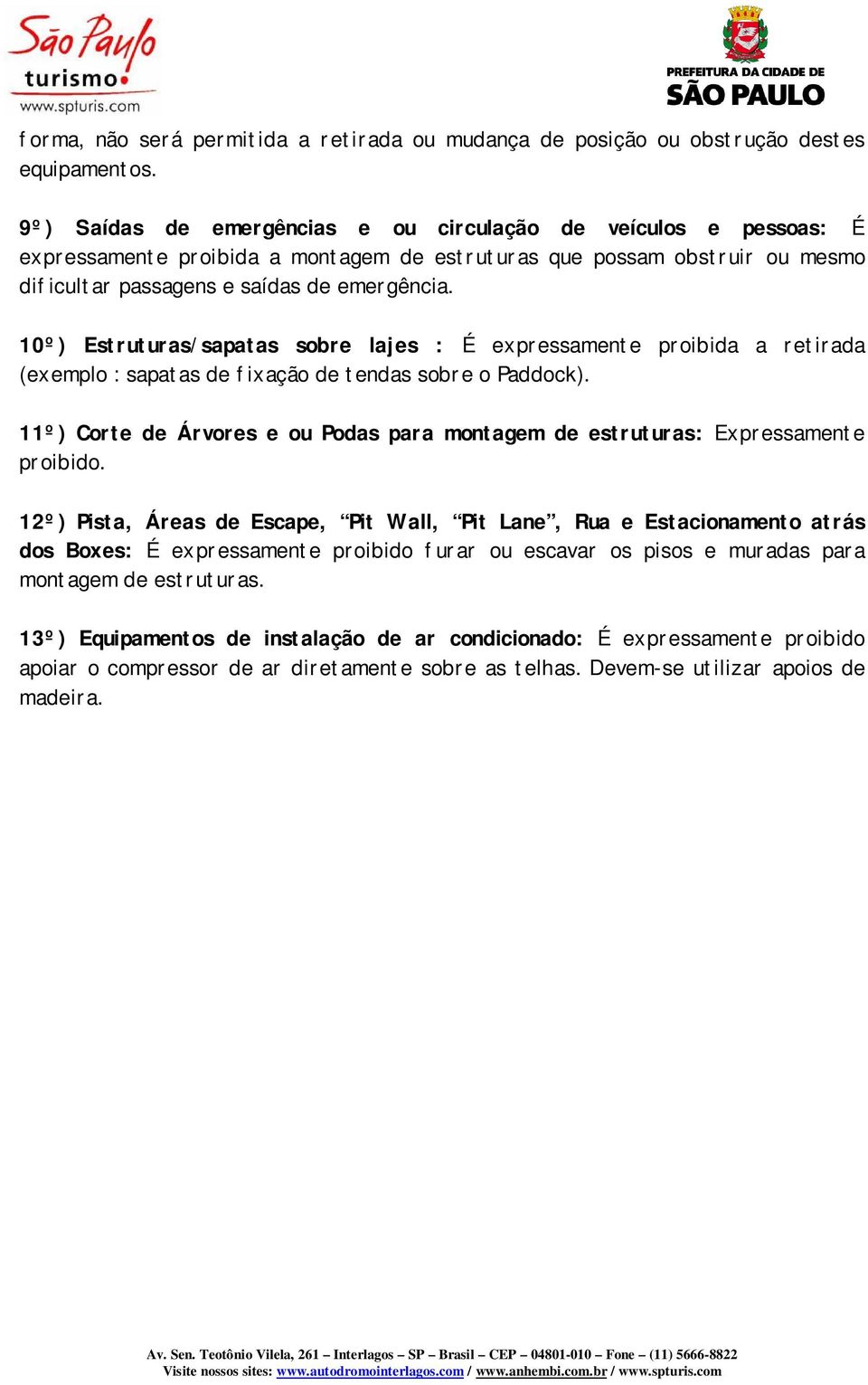 10º) Estruturas/sapatas sobre lajes : É expressamente proibida a retirada (exemplo : sapatas de fixação de tendas sobre o Paddock).