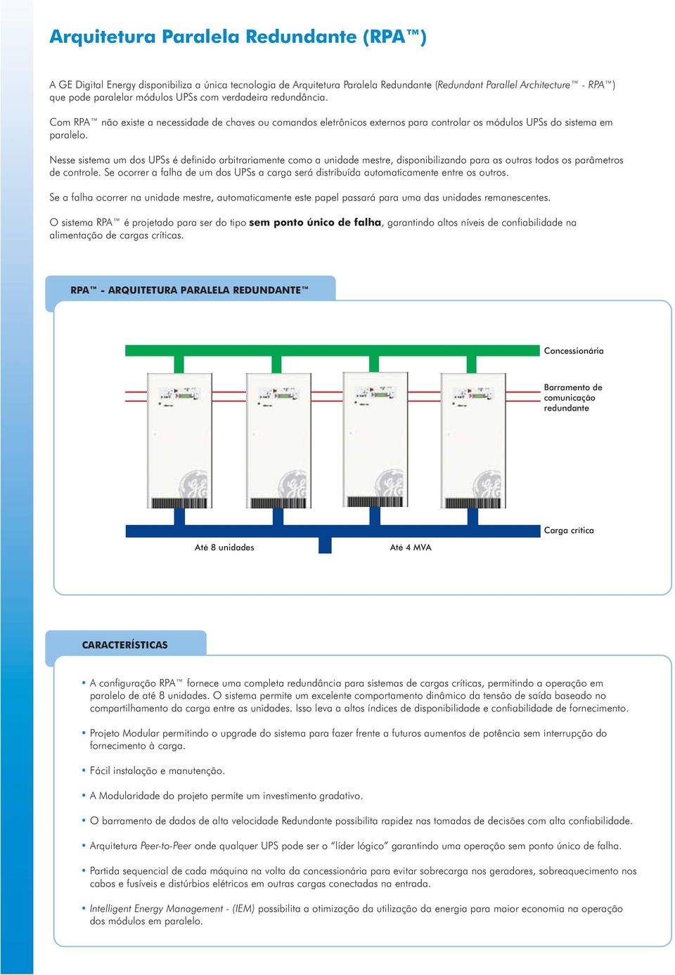 Nesse sistema um dos s é definido arbitrariamente como a unidade mestre, disponibilizando para as outras todos os parâmetros de controle.