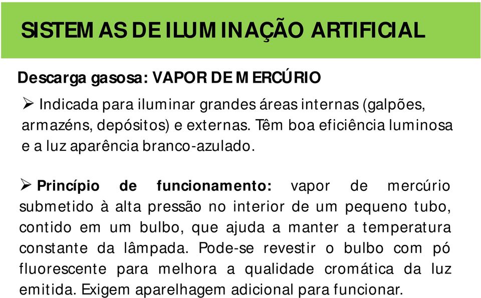 Princípio de funcionamento: vapor de mercúrio submetido à alta pressão no interior de um pequeno tubo, contido em um bulbo,