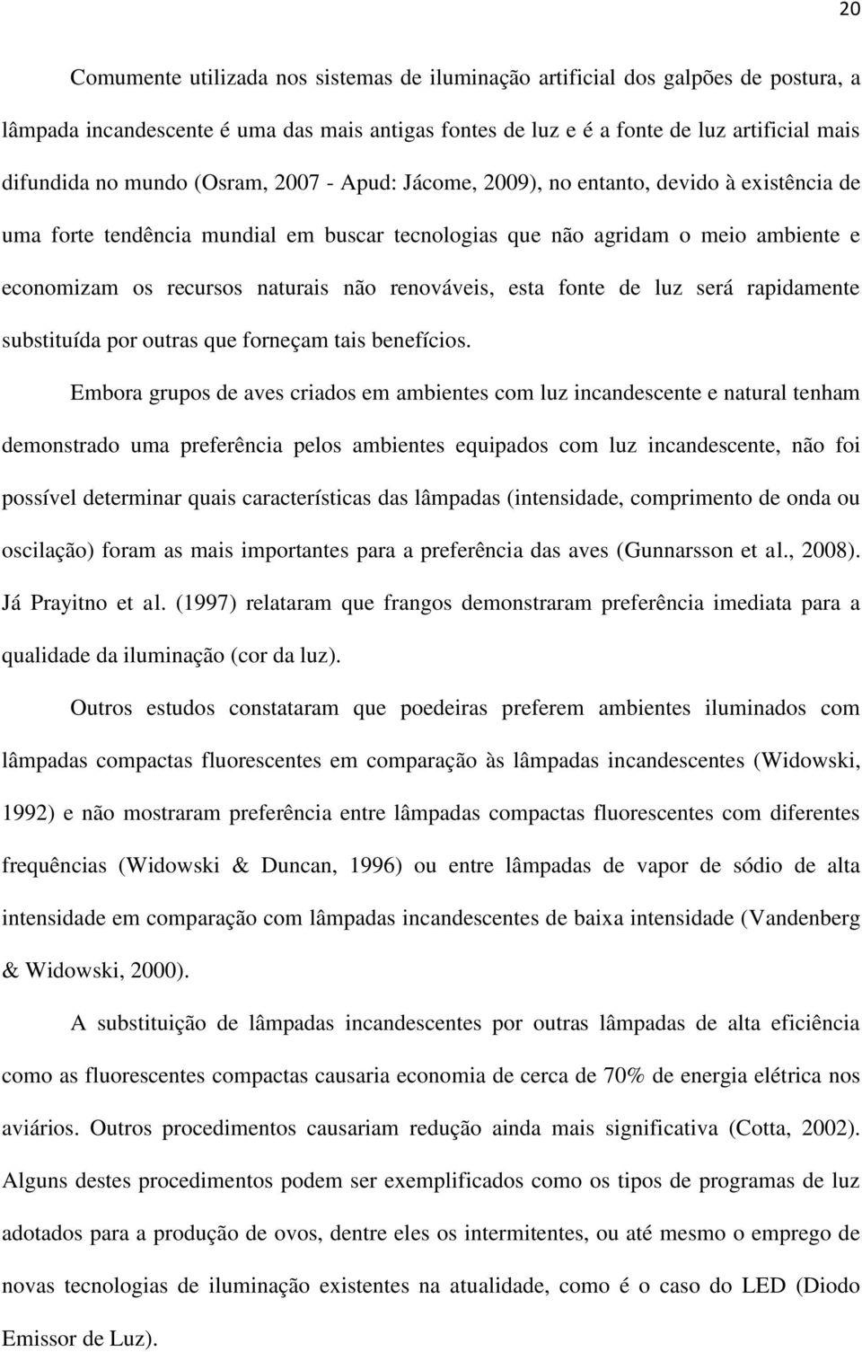 renováveis, esta fonte de luz será rapidamente substituída por outras que forneçam tais benefícios.