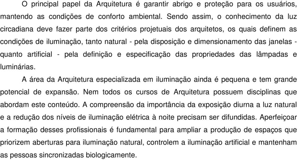 das janelas - quanto artificial - pela definição e especificação das propriedades das lâmpadas e luminárias.