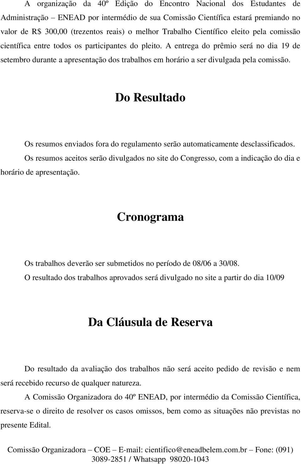 A entrega do prêmio será no dia 19 de setembro durante a apresentação dos trabalhos em horário a ser divulgada pela comissão.