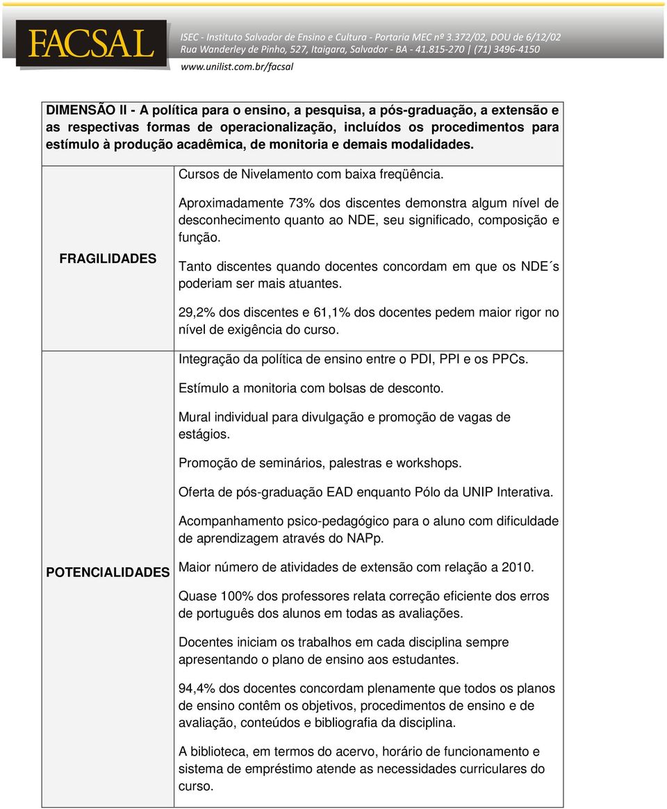 FRAGILIDADES Aproximadamente 73% dos discentes demonstra algum nível de desconhecimento quanto ao NDE, seu significado, composição e função.