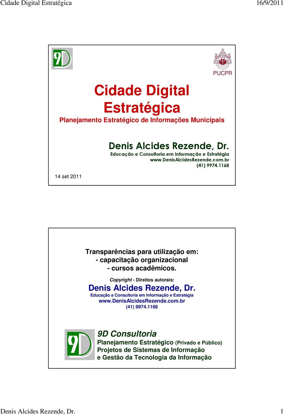 1168 Transparências para utilização em: - capacitação organizacional - cursos acadêmicos. Copyright - Direitos autorais: Denis Alcides Rezende, Dr.