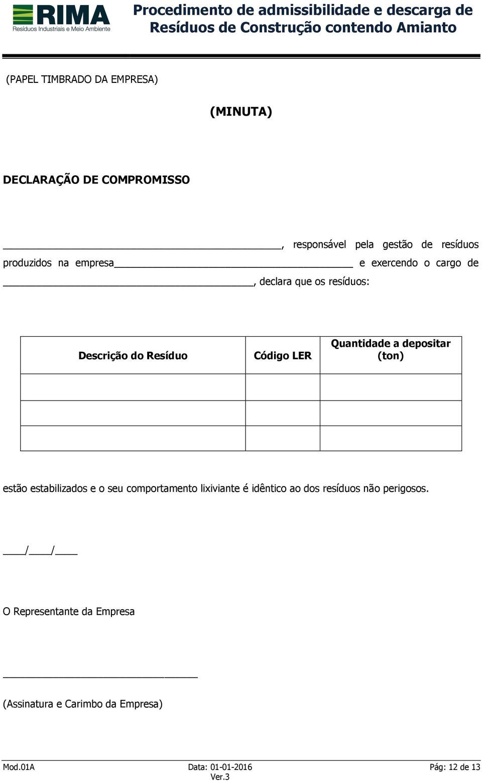 Quantidade a depositar (ton) estão estabilizados e o seu comportamento lixiviante é idêntico ao dos