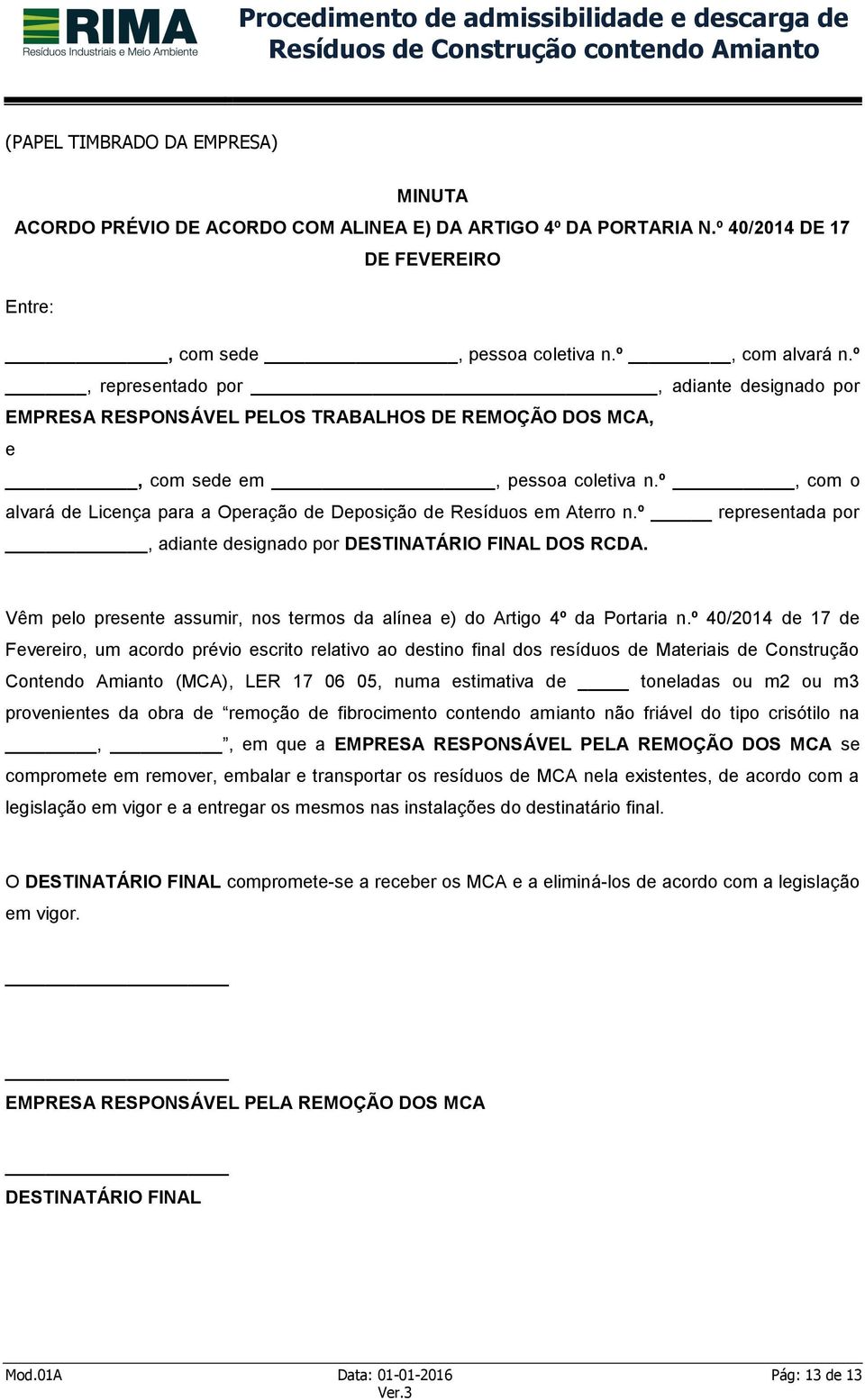 º, com o alvará de Licença para a Operação de Deposição de Resíduos em Aterro n.º representada por, adiante designado por DESTINATÁRIO FINAL DOS RCDA.