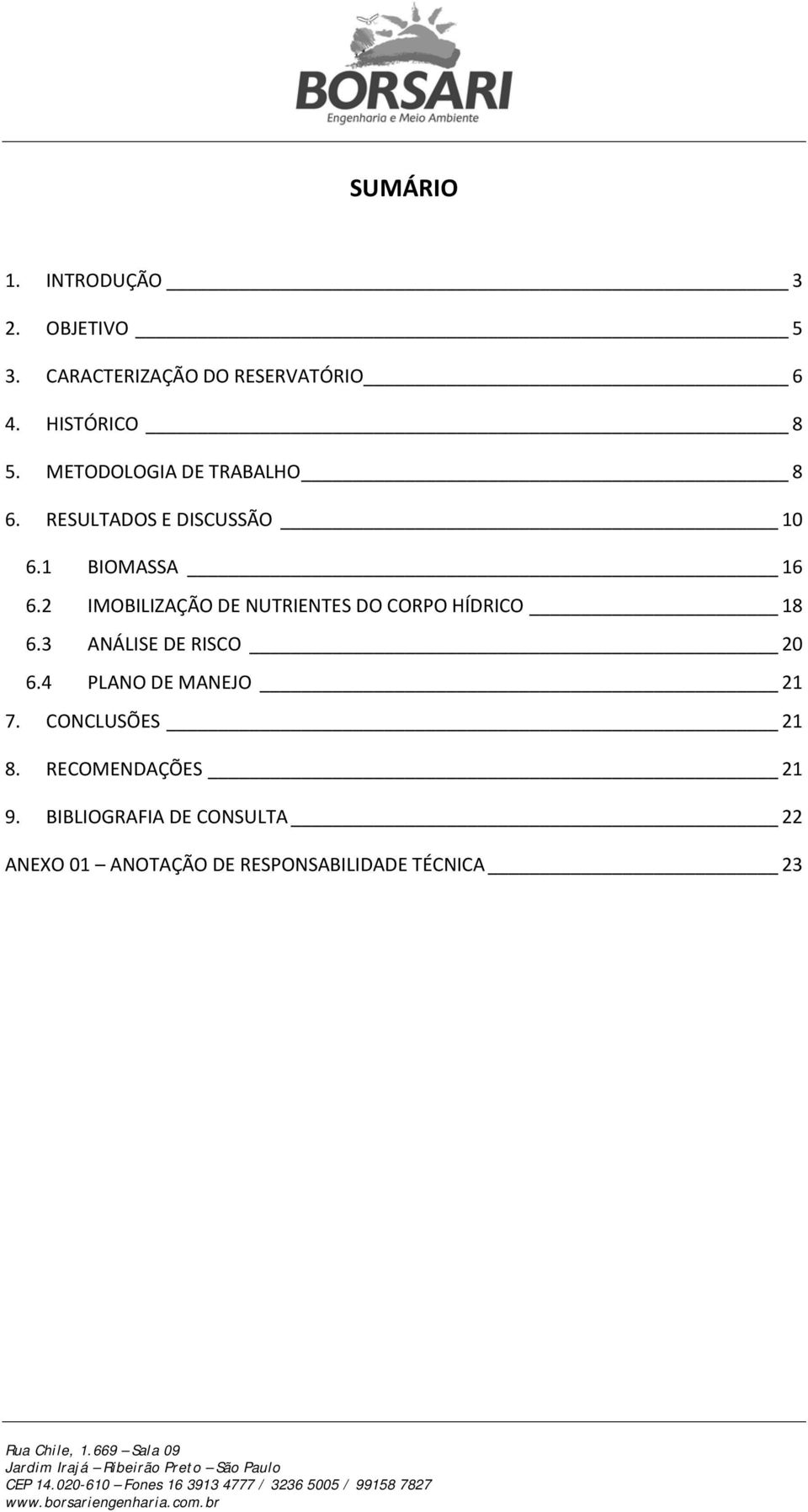 2 IMOBILIZAÇÃO DE NUTRIENTES DO CORPO HÍDRICO 18 6.3 ANÁLISE DE RISCO 20 6.