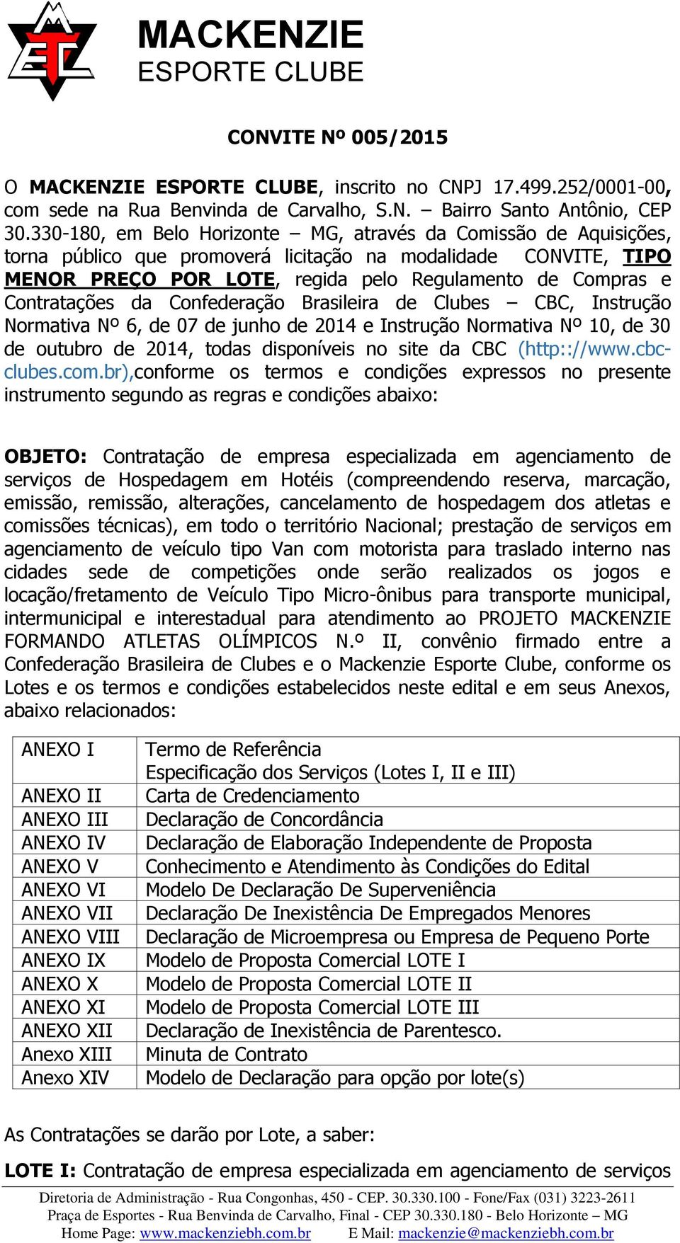 Contratações da Confederação Brasileira de Clubes CBC, Instrução Normativa Nº 6, de 07 de junho de 2014 e Instrução Normativa Nº 10, de 30 de outubro de 2014, todas disponíveis no site da CBC