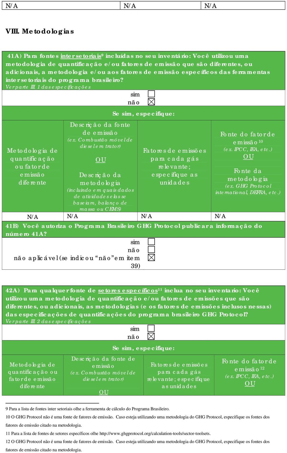 1 das especificações sim não Metodologia de quantificação ou fator de emissão diferente Descrição da fonte de emissão (ex.