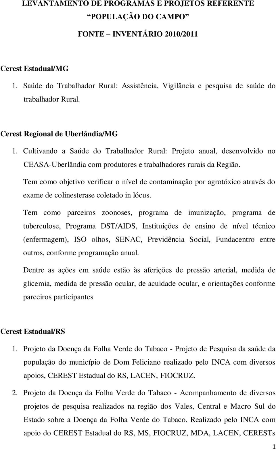 Cultivando a Saúde do Trabalhador Rural: Projeto anual, desenvolvido no CEASA-Uberlândia com produtores e trabalhadores rurais da Região.