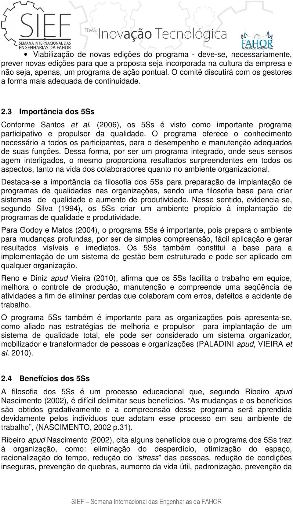 (2006), os 5Ss é visto como importante programa participativo e propulsor da qualidade.