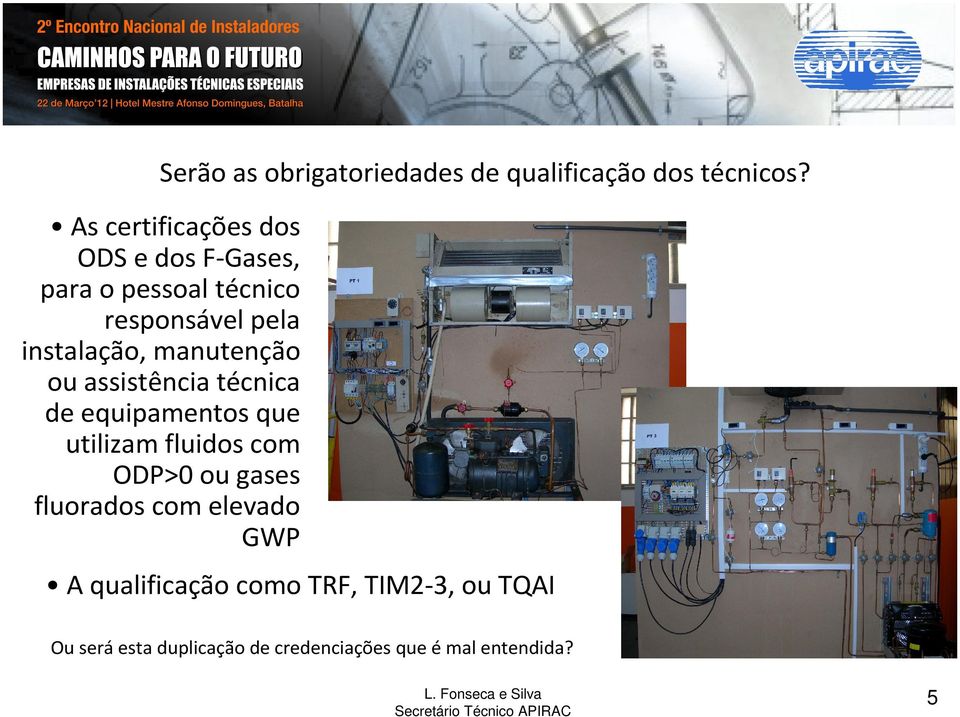 manutenção ou assistência técnica de equipamentos que utilizam fluidos com ODP>0 ou gases
