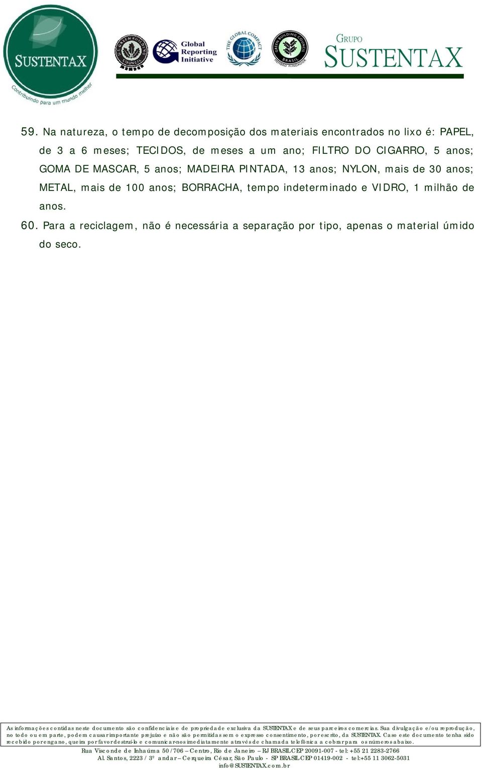 anos; NYLON, mais de 30 anos; METAL, mais de 100 anos; BORRACHA, tempo indeterminado e VIDRO, 1