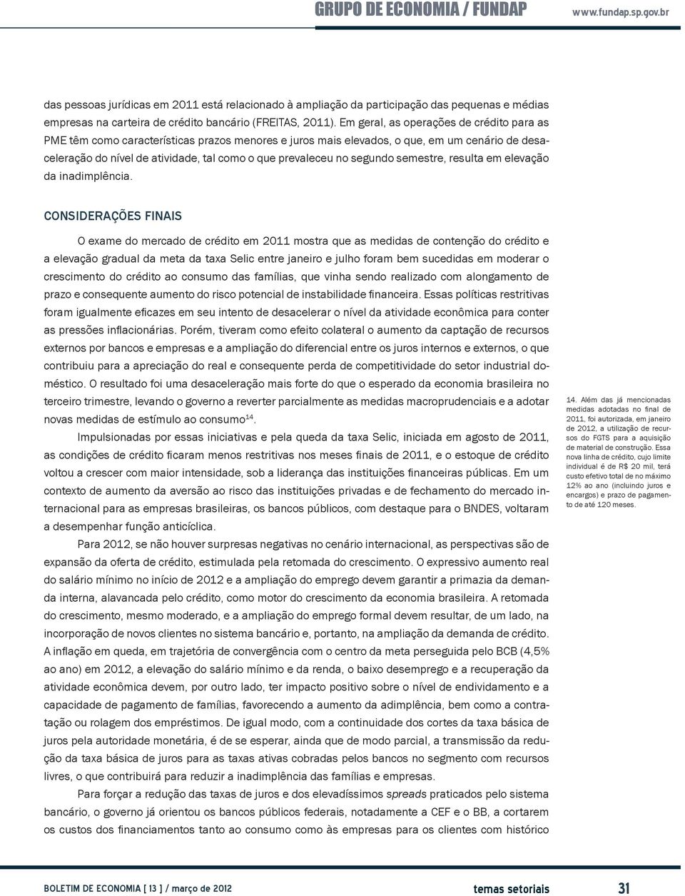 segundo semestre, resulta em elevação da inadimplência.