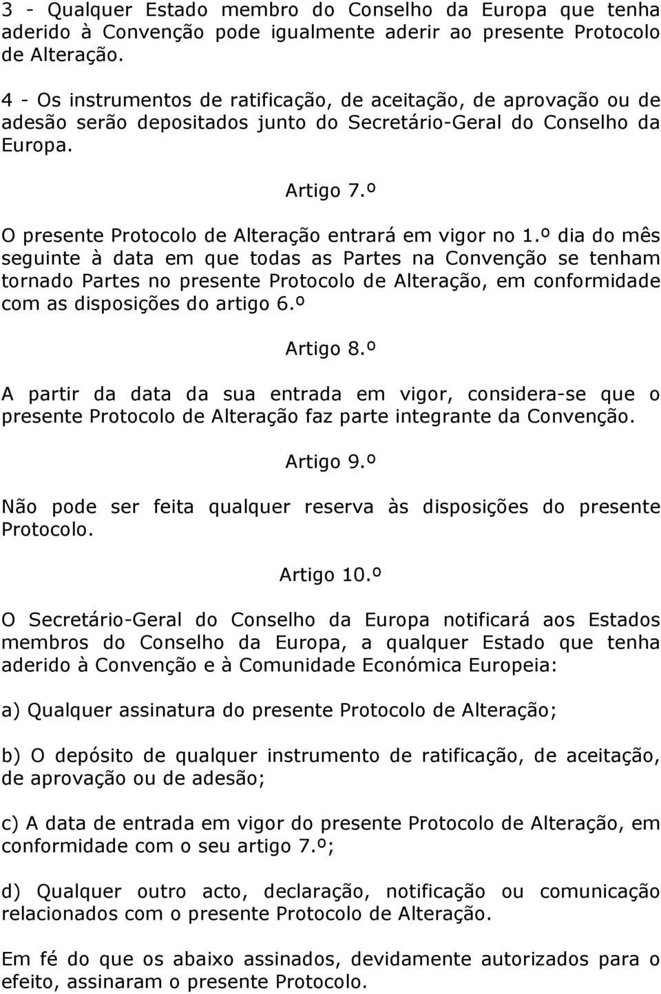 º O presente Protocolo de Alteração entrará em vigor no 1.