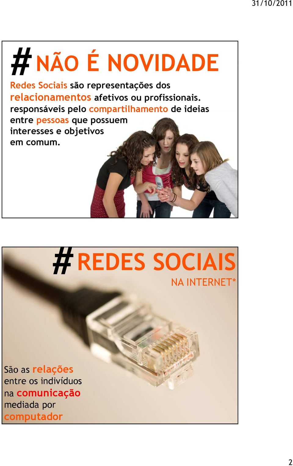 responsáveis pelo compartilhamento de ideias entre pessoas que possuem