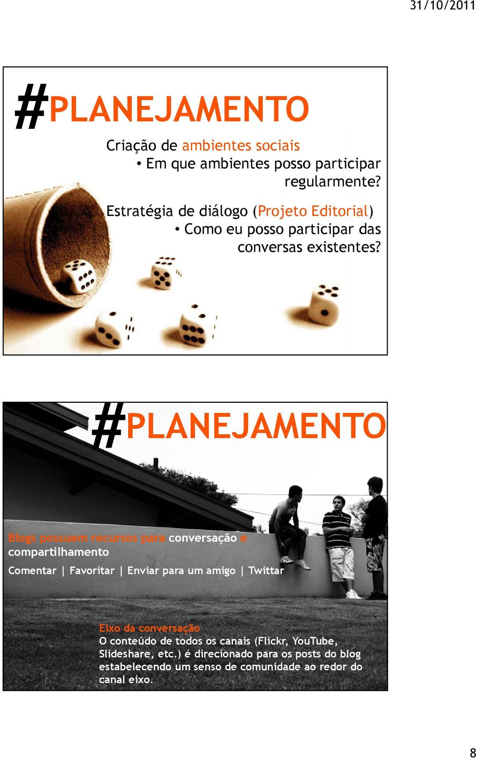 # PLANEJAMENTO Blogs possuem recursos para conversação e compartilhamento Comentar Favoritar Enviar para um amigo Twittar