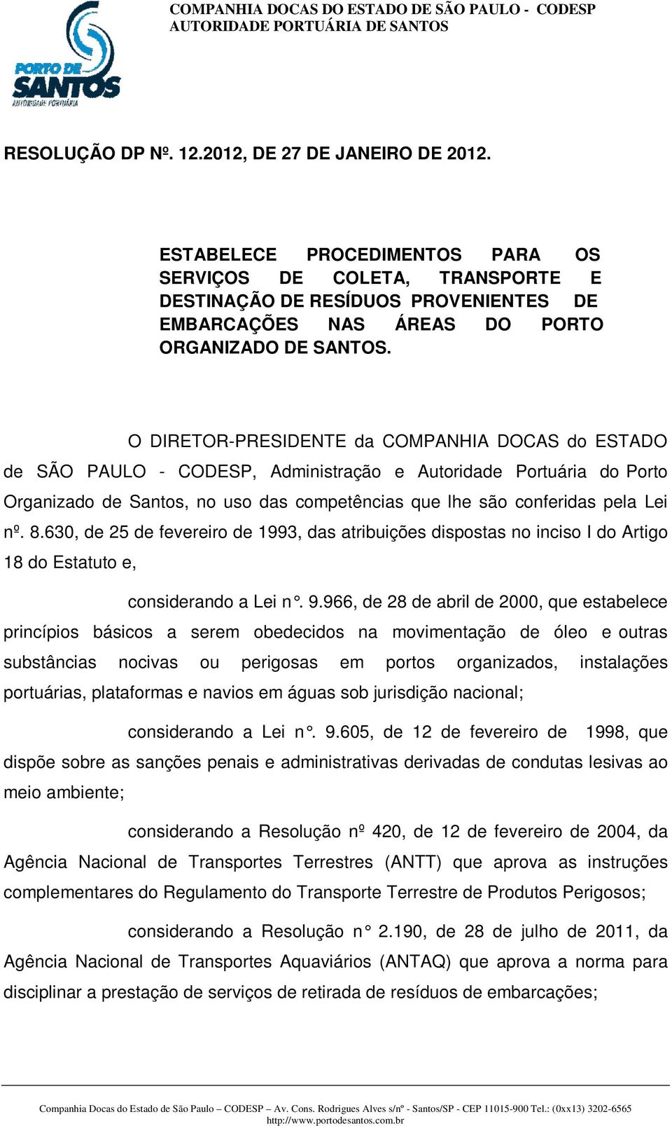 O DIRETOR-PRESIDENTE da COMPANHIA DOCAS do ESTADO de SÃO PAULO - CODESP, Administração e Autoridade Portuária do Porto Organizado de Santos, no uso das competências que lhe são conferidas pela Lei nº.