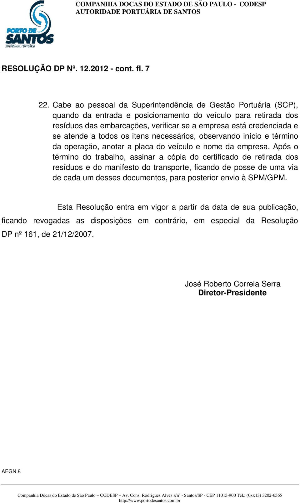 se atende a todos os itens necessários, observando início e término da operação, anotar a placa do veículo e nome da empresa.