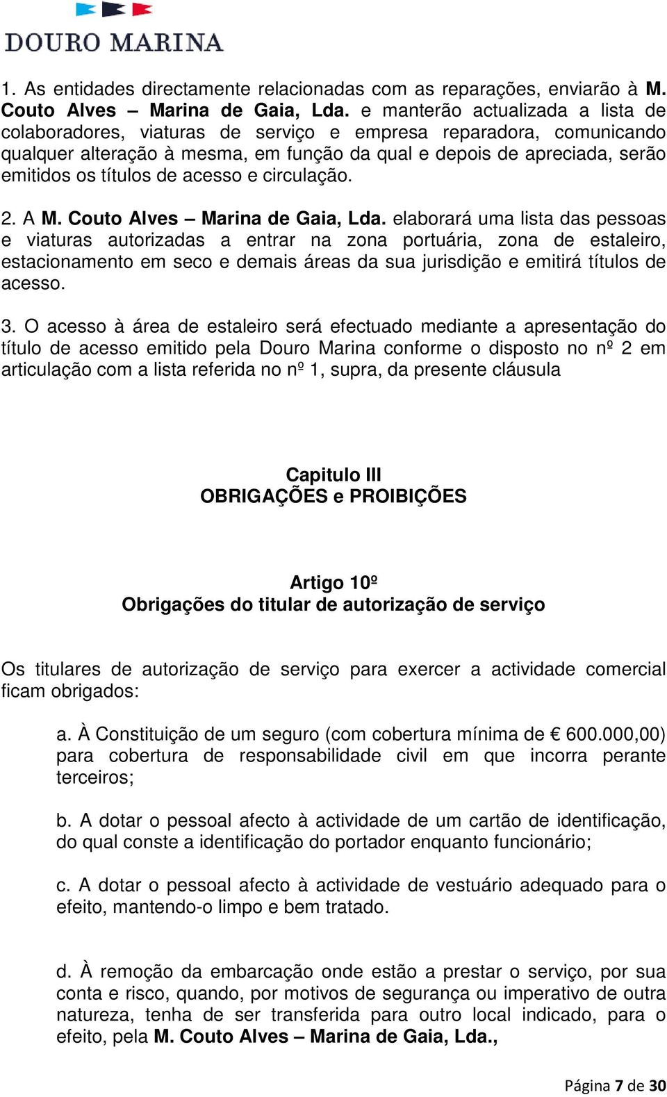 de acesso e circulação. 2. A M. Couto Alves Marina de Gaia, Lda.