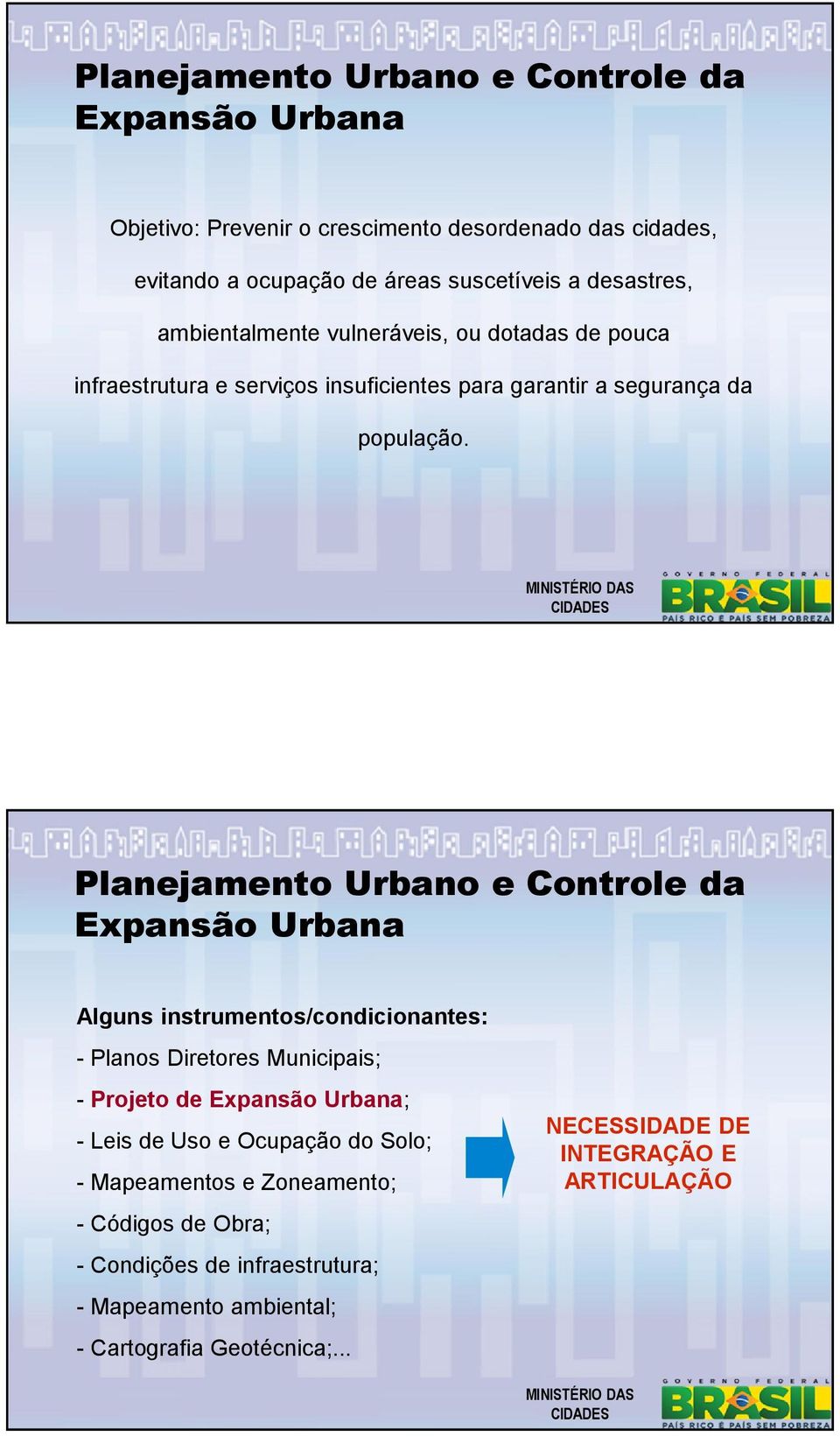 Planejamento Urbano e Controle da Expansão Urbana Alguns instrumentos/condicionantes: - Planos Diretores Municipais; - Projeto de Expansão Urbana; - Leis de Uso