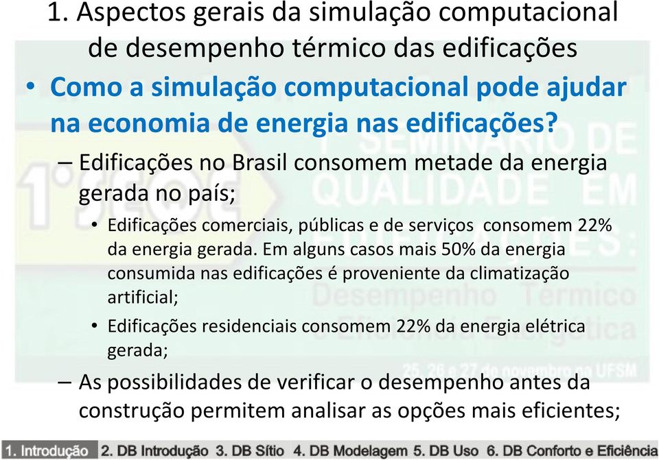 Edificações no Brasil consomem metade da energia gerada no país; Edificações comerciais, públicas e de serviços consomem 22% da energia gerada.
