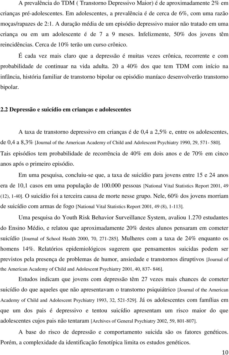 É cada vez mais claro que a depressão é muitas vezes crônica, recorrente e com probabilidade de continuar na vida adulta.